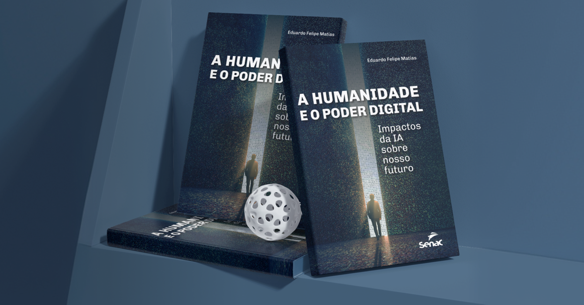 A Humanidade e o Poder Digital | Eduardo Felipe Matias